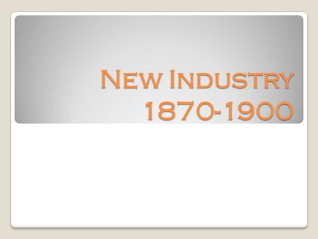 New Industry 1870-1900. Industrial Boom Transformation from a primarily agricultural nation to an industrial nation Result: By the 1920s, the US was the.