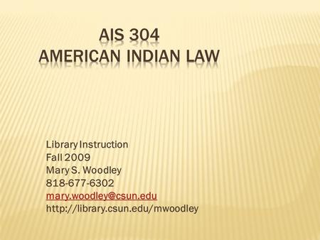 Library Instruction Fall 2009 Mary S. Woodley 818-677-6302