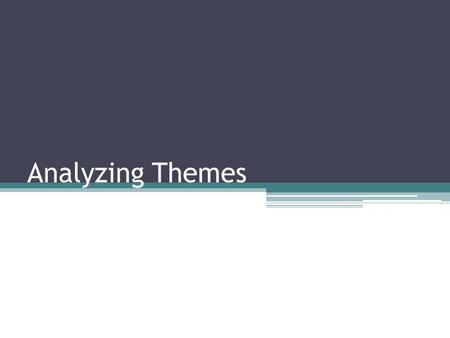 Analyzing Themes. How do we analyze a theme? Theme: ▫a subject or topic of discussion or of artistic representation (guilt and punishment is the theme.