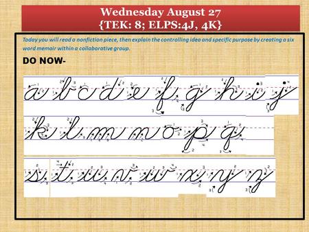 Wednesday August 27 {TEK: 8; ELPS:4J, 4K} Today you will read a nonfiction piece, then explain the controlling idea and specific purpose by creating a.