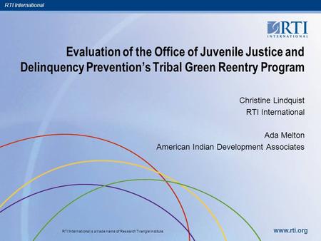 RTI International RTI International is a trade name of Research Triangle Institute. www.rti.org Evaluation of the Office of Juvenile Justice and Delinquency.