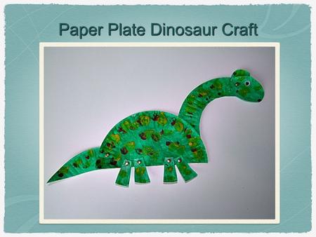 Paper Plate Dinosaur Craft. Materials Needed Paper plate Poster colours and paint tools Oil pastels Scissors Hole puncher and paper fasteners (moveable.