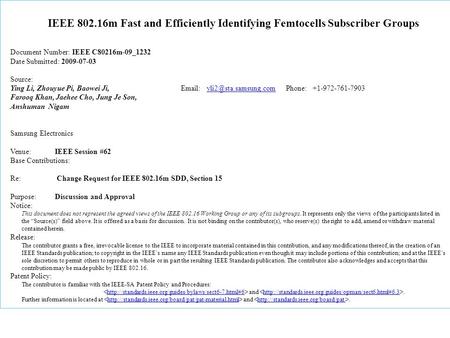 IEEE 802.16m Fast and Efficiently Identifying Femtocells Subscriber Groups Document Number: IEEE C80216m-09_1232 Date Submitted: 2009-07-03 Source: Ying.