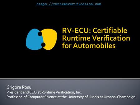 RV-ECU: Certifiable Runtime Verification for Automobiles Grigore Rosu