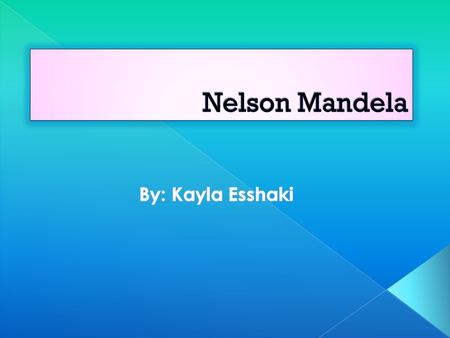  Nelson Mandela was born on July 18, 1918, and died on December 5, 2013.  He was born in Mvezo, South Africa.  Nelson Mandela was a leader, he made.