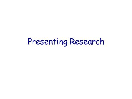 Presenting Research. Facts Most people are intimidated in front of and audience. – Often more intimidating than flying, poisonous snakes, death… Most.