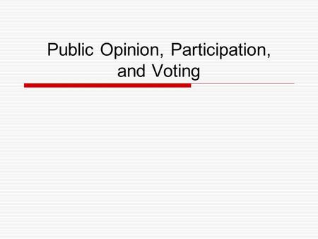 Public Opinion, Participation, and Voting. What is significant about public opinion and polling?