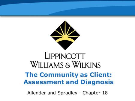 The Community as Client: Assessment and Diagnosis Allender and Spradley - Chapter 18.