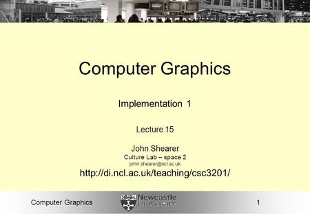 1Computer Graphics Implementation 1 Lecture 15 John Shearer Culture Lab – space 2