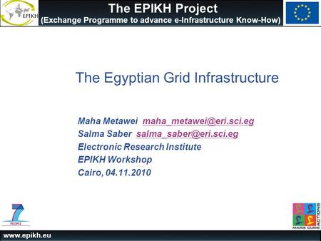 The EPIKH Project (Exchange Programme to advance e-Infrastructure Know-How) The Egyptian Grid Infrastructure Maha Metawei