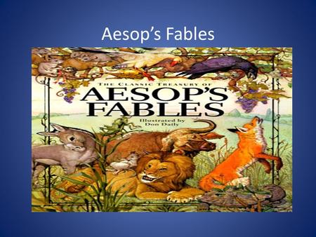 Aesop’s Fables. What are Fables? “a short story, typically animals as characters, conveying a moral” 4 characteristics: Allegory, Moral or Lesson, Personification,