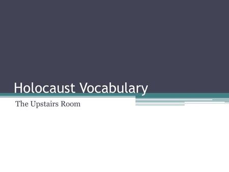 Holocaust Vocabulary The Upstairs Room. Propaganda: False or partly false information used by a government or political party intended to sway the opinions.