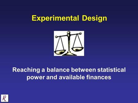 Experimental Design Reaching a balance between statistical power and available finances.