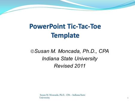  Susan M. Moncada, Ph.D., CPA Indiana State University Revised 2011 1 Susan M. Moncada, Ph.D., CPA – Indiana State University.