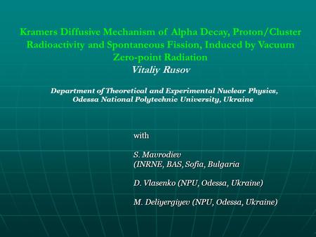 With S. Mavrodiev (INRNE, BAS, Sofia, Bulgaria D. Vlasenko (NPU, Odessa, Ukraine) M. Deliyergiyev (NPU, Odessa, Ukraine) Kramers Diffusive Mechanism of.