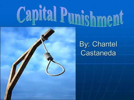 By: Chantel Castaneda. What is Capital Punishment???? Capital Punishment is the legally authorized killing of someone as punishment for a crime. Capital.