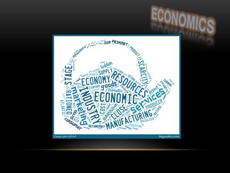 ECONOMICS DEFINITIONS TERMS YOU MUST KNOW! Most simply put, economics is the study of making choices. The study of the production, distribution and.