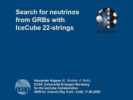 Alexander Kappes (E. Strahler, P. Roth) ECAP, Universität Erlangen-Nürnberg for the IceCube Collaboration 2009 Int. Cosmic Ray Conf., Łódź, 11.06.2009.