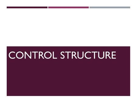 CONTROL STRUCTURE. 2 CHAPTER OBJECTIVES  Learn about control structures.  Examine relational and logical operators.  Explore how to form and evaluate.