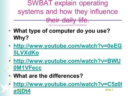 SWBAT explain operating systems and how they influence their daily life.  What type of computer do you use? Why?