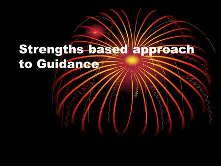 Strengths based approach to Guidance Understand and keep in mind the typical development of children. Keep your expectations tied to the development.