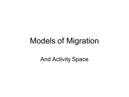 Models of Migration And Activity Space.