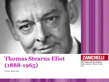 Thomas Stearns Eliot (1888-1965) Thomas Stearns Eliot.