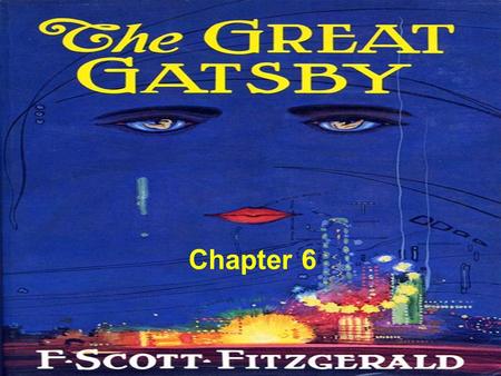 Chapter 6. The rumors about Gatsby continue to circulate in New York. Nick has learned the truth about Gatsby’s early life and now interrupts his story.