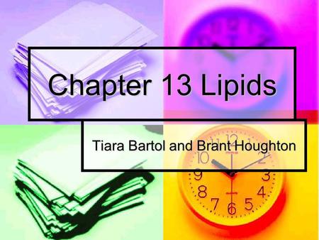 Chapter 13 Lipids Tiara Bartol and Brant Houghton.