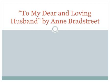 “To My Dear and Loving Husband” by Anne Bradstreet