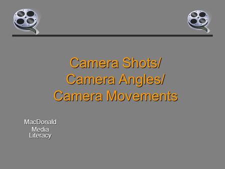 Camera Shots/ Camera Angles/ Camera Movements