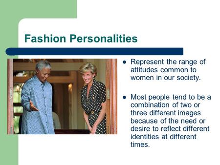 Fashion Personalities Represent the range of attitudes common to women in our society. Most people tend to be a combination of two or three different images.