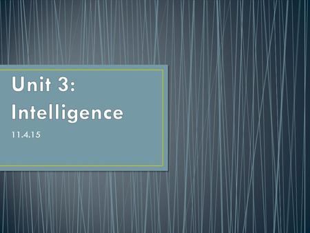 11.4.15. Researchers have tried for a long time for find indicators of infants’ later intelligence So far, they have not found anything useful to predict.