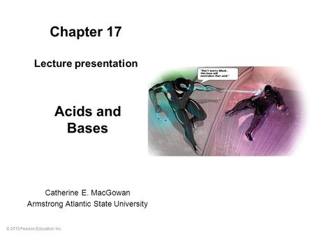 © 2015 Pearson Education, Inc. Chapter 17 Lecture presentation Acids and Bases Catherine E. MacGowan Armstrong Atlantic State University.