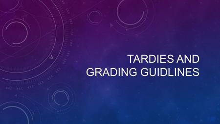 TARDIES AND GRADING GUIDLINES. TARDIES WILL BEGIN ON MONDAY, AUGUST 31 ST. THERE ARE A FEW CHANGES TO THE POLICY/SYSTEM THIS YEAR: There will be NO TARDY.