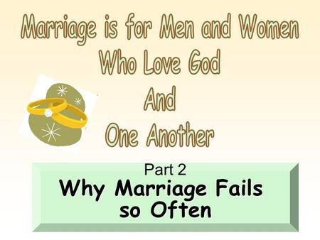 Part 2 Why Marriage Fails so Often. What is failure in marriage ?  Divorce  Does not have to end in divorce to be a failure.  If it does not prepare.