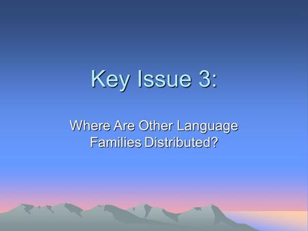 Key Issue 3: Where Are Other Language Families Distributed?