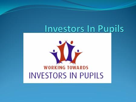 What is Investors In Pupils? New Programme Learn about the whole school and how it operates daily Set targets – individual and as a class Review progress.