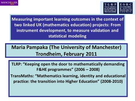 Measuring important learning outcomes in the context of two linked UK (mathematics education) projects: From instrument development, to measure validation.