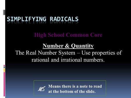 High School Common Core Number & Quantity The Real Number System – Use properties of rational and irrational numbers.  Means there is a note to read at.