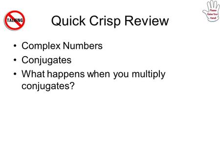 Quick Crisp Review Complex Numbers Conjugates What happens when you multiply conjugates?