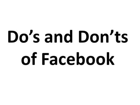 Do’s and Don’ts of Facebook