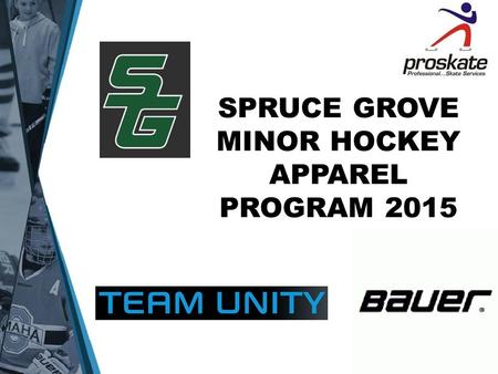 SPRUCE GROVE MINOR HOCKEY APPAREL PROGRAM 2015. TEAM TRACK SUIT (Recommended) Lightweight Jacket and Pant Lightweight Jacket has a mesh liner on the inside.