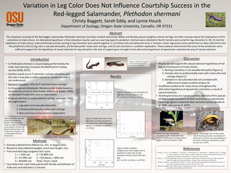 Variation in Leg Color Does Not Influence Courtship Success in the Red-legged Salamander, Plethodon shermani Christy Baggett, Sarah Eddy, and Lynne Houck.