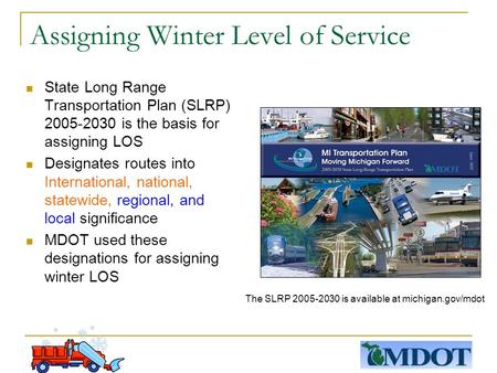 Assigning Winter Level of Service State Long Range Transportation Plan (SLRP) 2005-2030 is the basis for assigning LOS Designates routes into International,