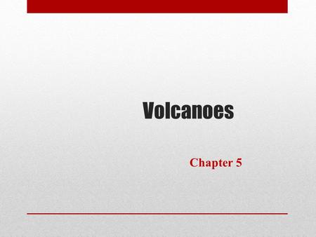 Volcanoes Chapter 5.