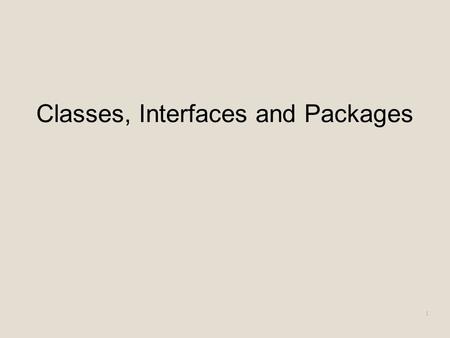 Classes, Interfaces and Packages