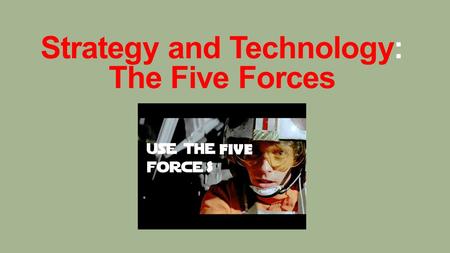 Strategy and Technology: The Five Forces FIVE S. The relationship between timing, technology, and the creation of resources for competitive advantage.