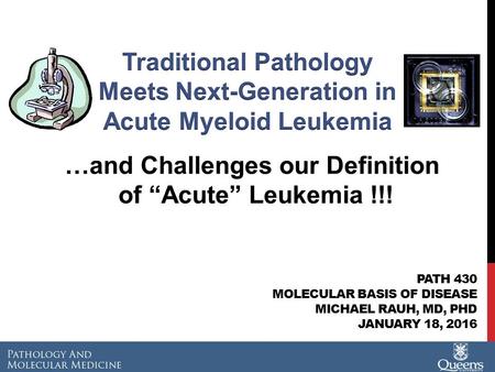 PATH 430 MOLECULAR BASIS OF DISEASE MICHAEL RAUH, MD, PHD JANUARY 18, 2016.