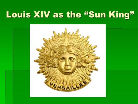 Louis XIV as the “Sun King”